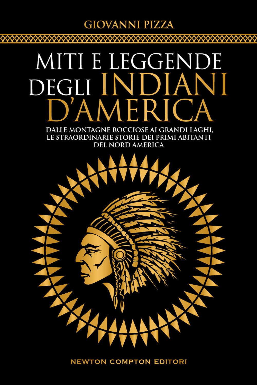 Miti e leggende degli indiani d'America. Dalle Montagne Rocciose ai Grandi Laghi, le straordinarie storie dei primi abitanti del Nord America