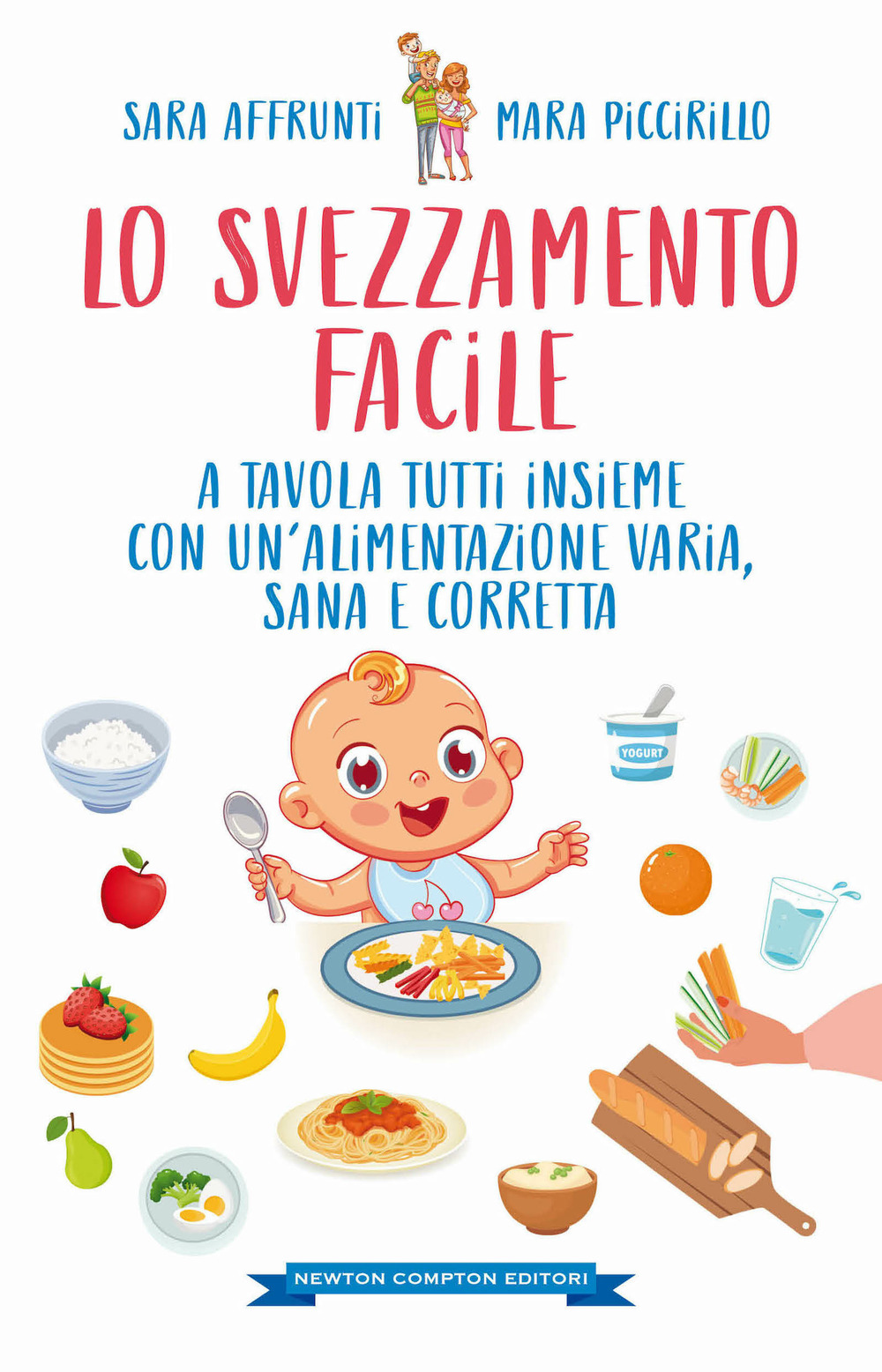 Lo svezzamento facile. A tavola tutti insieme con un'alimentazione varia, sana e corretta