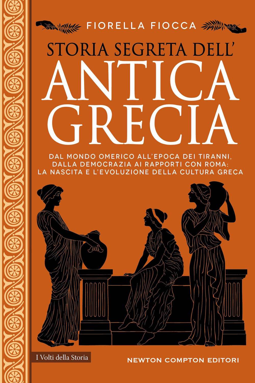 Storia segreta dell'antica Grecia. Dal mondo omerico all'epoca dei tiranni, dalla democrazia ai rapporti con Roma: la nascita e l'evoluzione della cultura greca