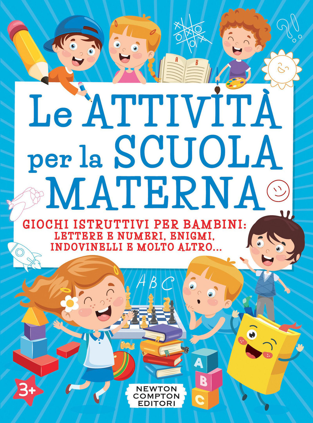 Le attività per la scuola materna. Giochi istruttivi per bambini: lettere e numeri, enigmi, indovinelli e molto altro...