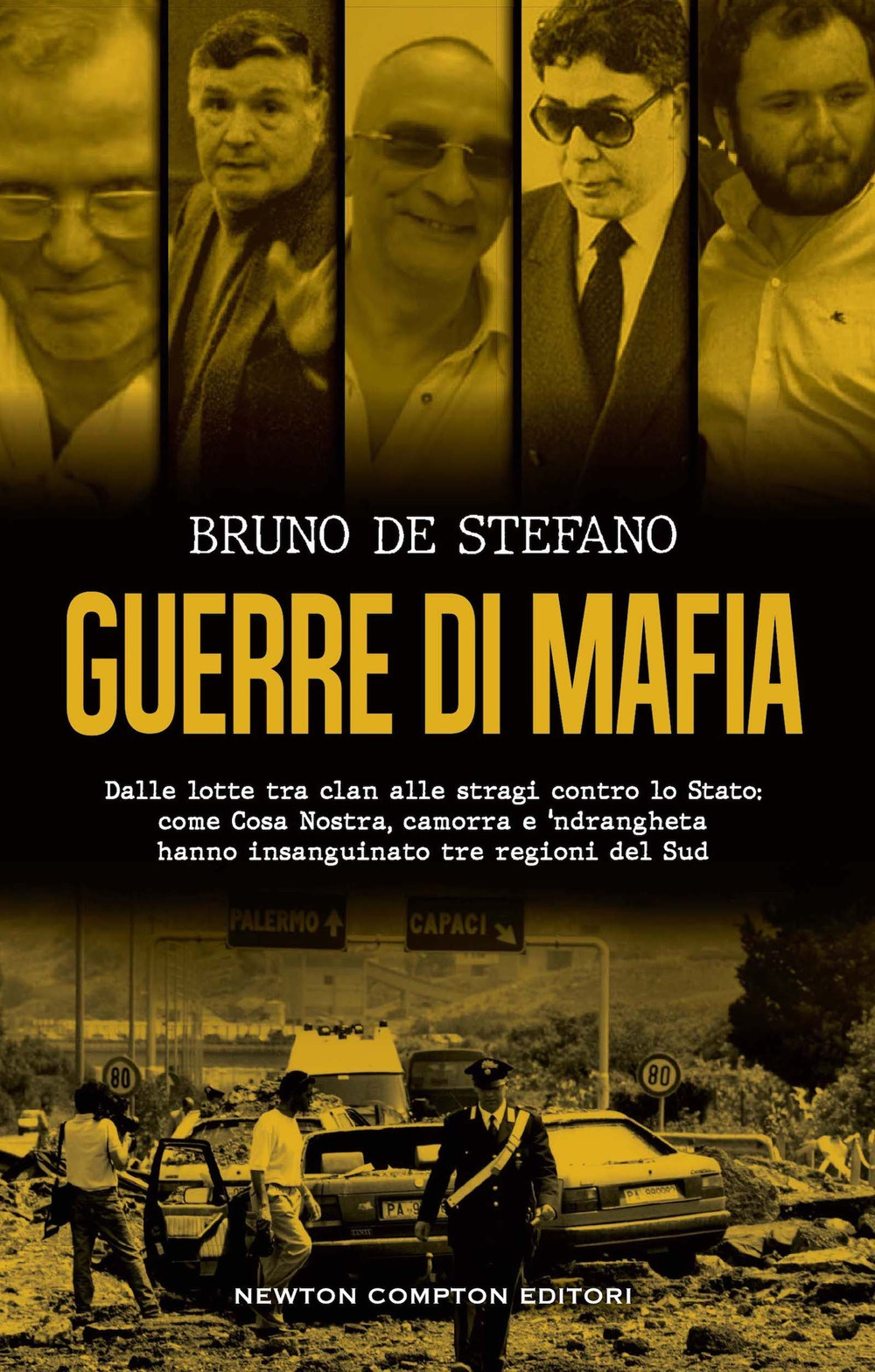 Guerre di mafia. Dalle lotte tra clan alle stragi contro lo Stato: come Cosa Nostra, camorra e 'ndrangheta hanno insanguinato tre regioni del Sud