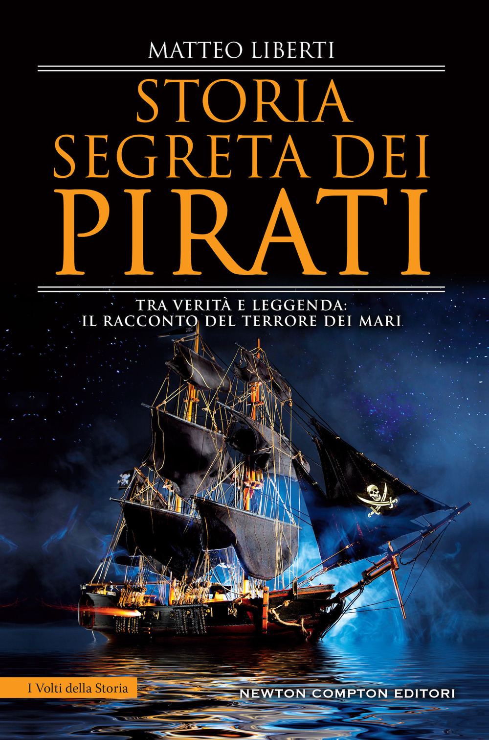 Storia segreta dei pirati. Tra verità e leggenda: il racconto del terrore dei mari