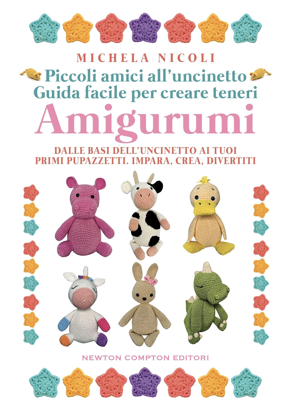 Piccoli amici all'uncinetto: guida facile per creare teneri amigurumi. Dalle basi dell'uncinetto ai tuoi primi pupazzetti. Impara, crea, divertiti