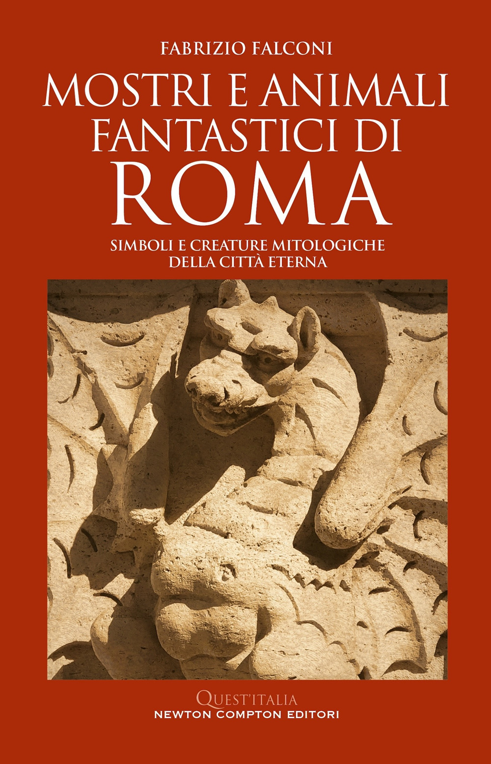 Mostri e animali fantastici di Roma. Simboli e creature mitologiche della città eterna