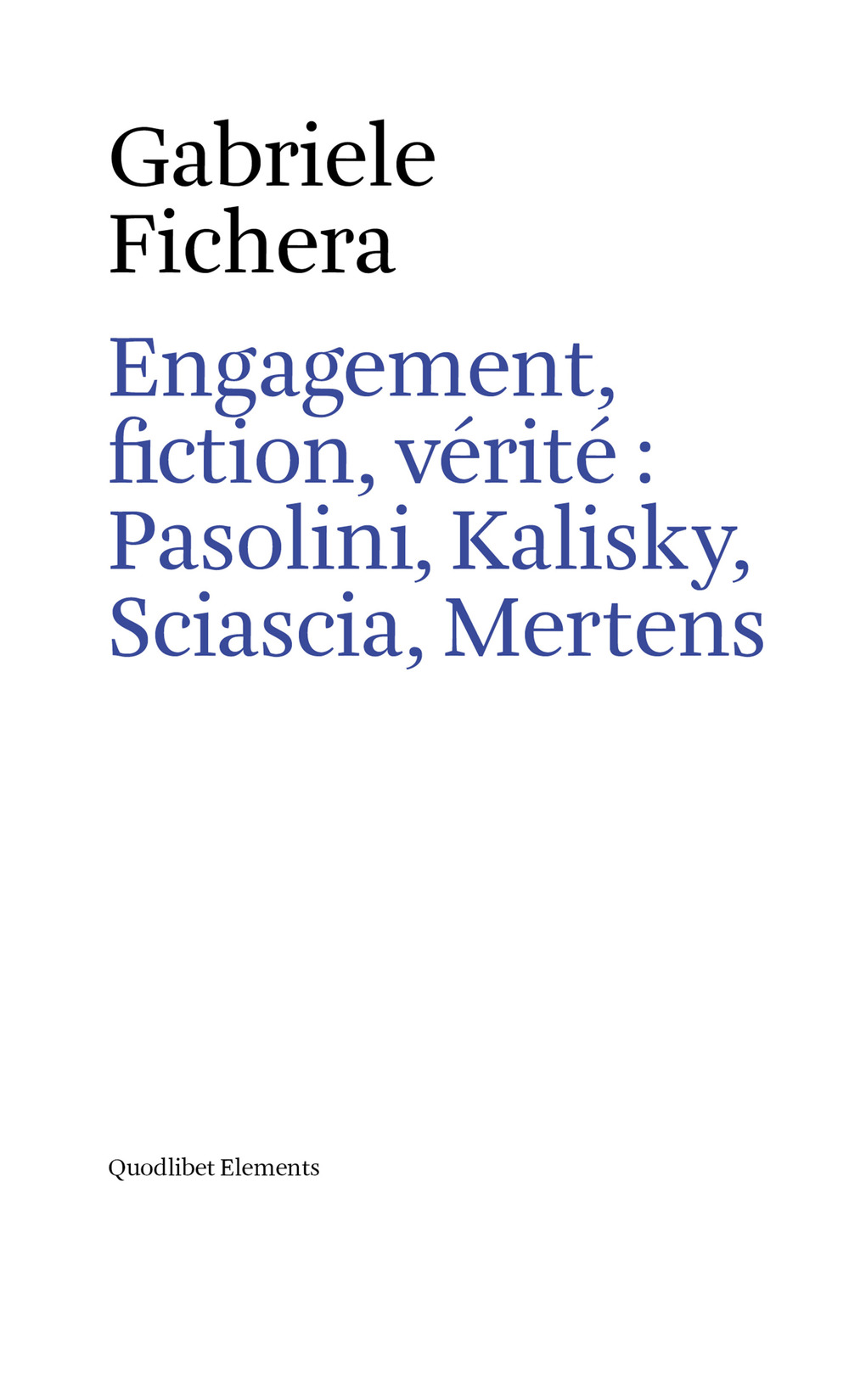 Engagement, fiction et vérite: Pasolini, Kalisky, Sciascia, Mertens