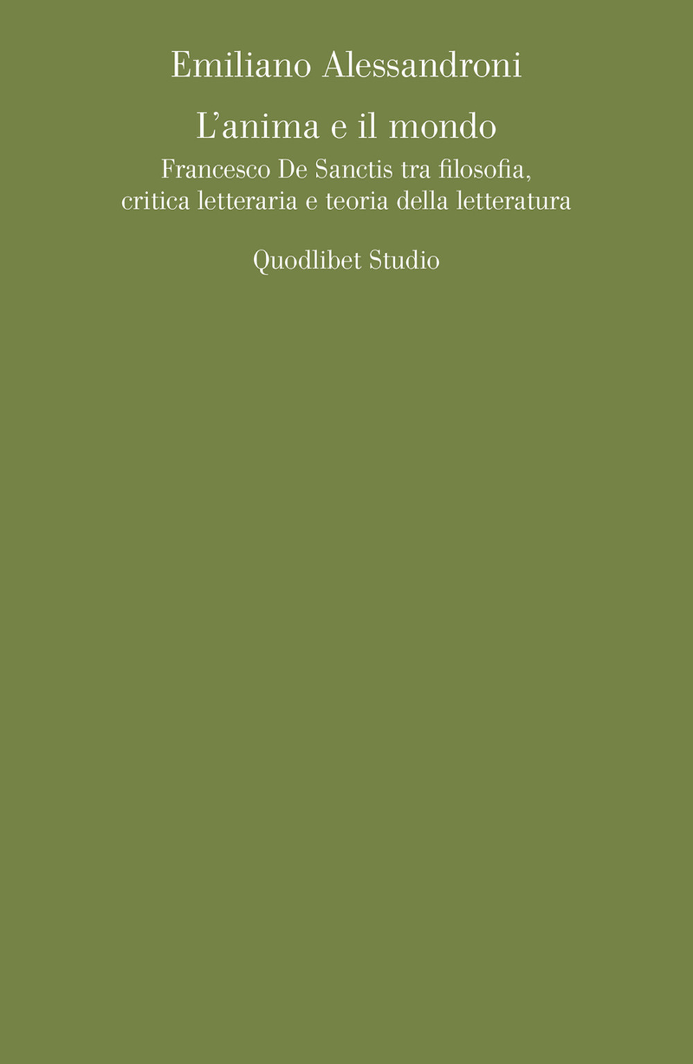 L'anima e il mondo. Francesco De Sanctis tra filosofia, critica letteraria e teoria della letteratura