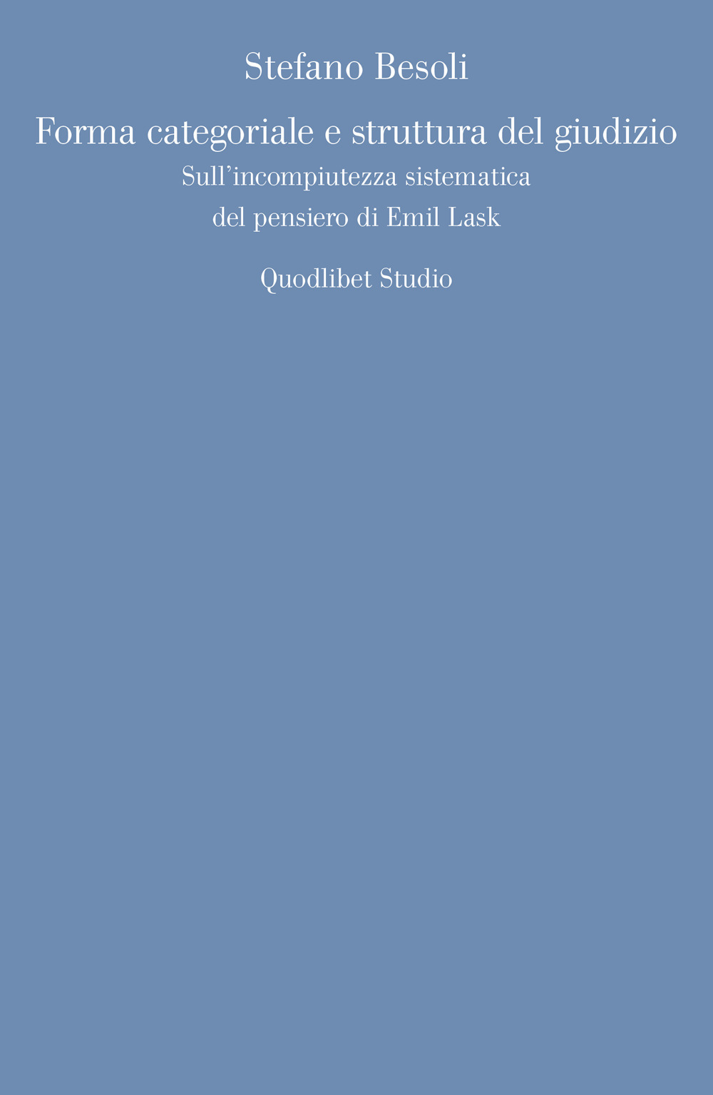 FORMA CATEGORIALE E STRUTTURA DEL GIUDIZIO. SULL'INCOMPIUTEZZA SISTEMATICA DEL PENSIERO DI EMIL LASK - 9788822902467