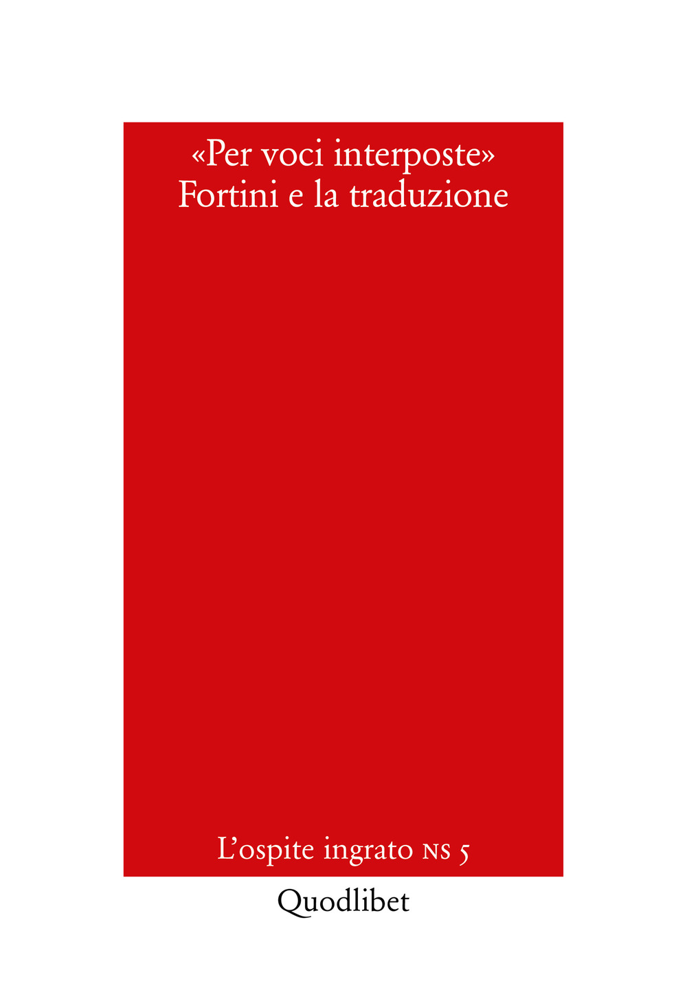 PER VOCI INTERPOSTE. FORTINI E LA TRADUZIONE - 9788822903242