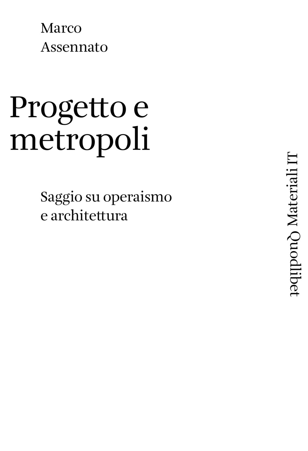 PROGETTO E METROPOLI. SAGGIO SU OPERAISMO E ARCHITETTURA - 9788822903365