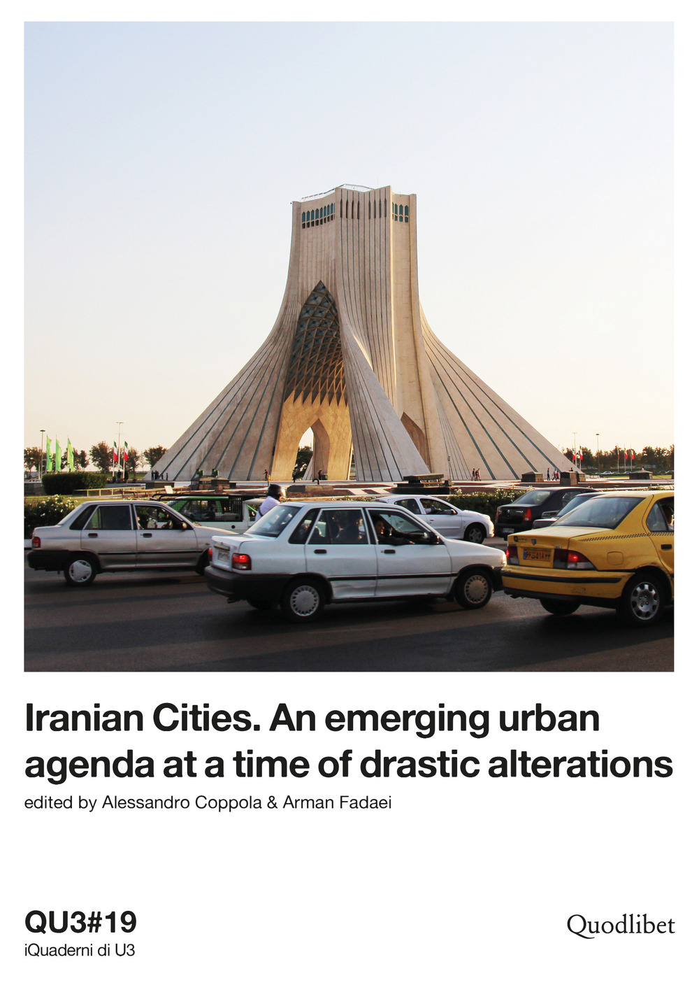 QU3. iQuaderni di U3 (2019). Vol. 19: Iranian cities. An emerging urban agenda at a time of drastic alterations