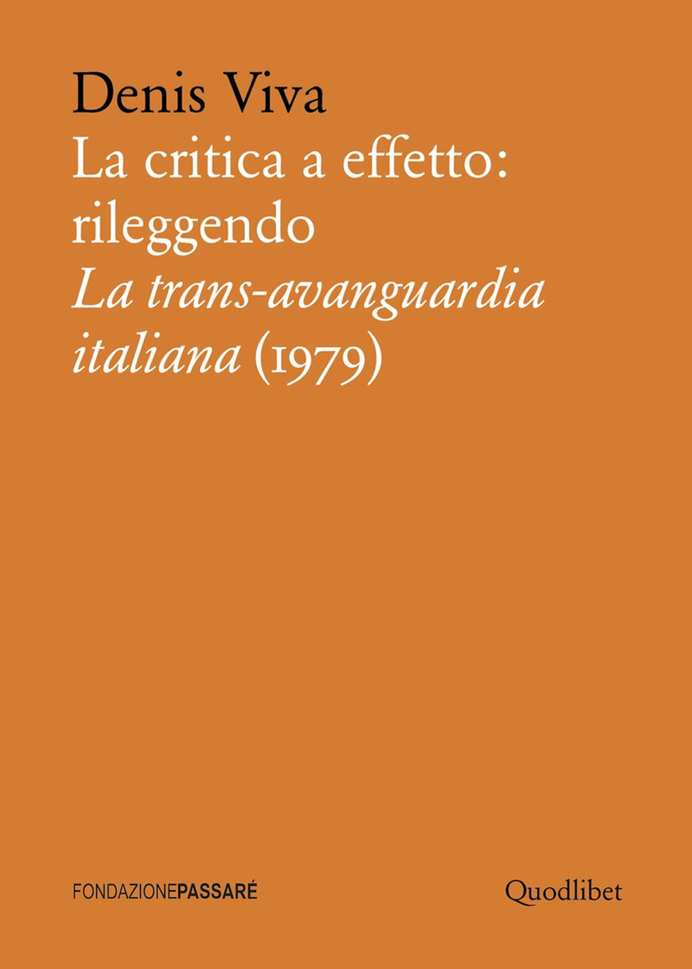 CRITICA A EFFETTO: RILEGGENDO LA TRANS-AVANGUARDIA ITALIANA (LA) - Viva Denis - 9788822905048