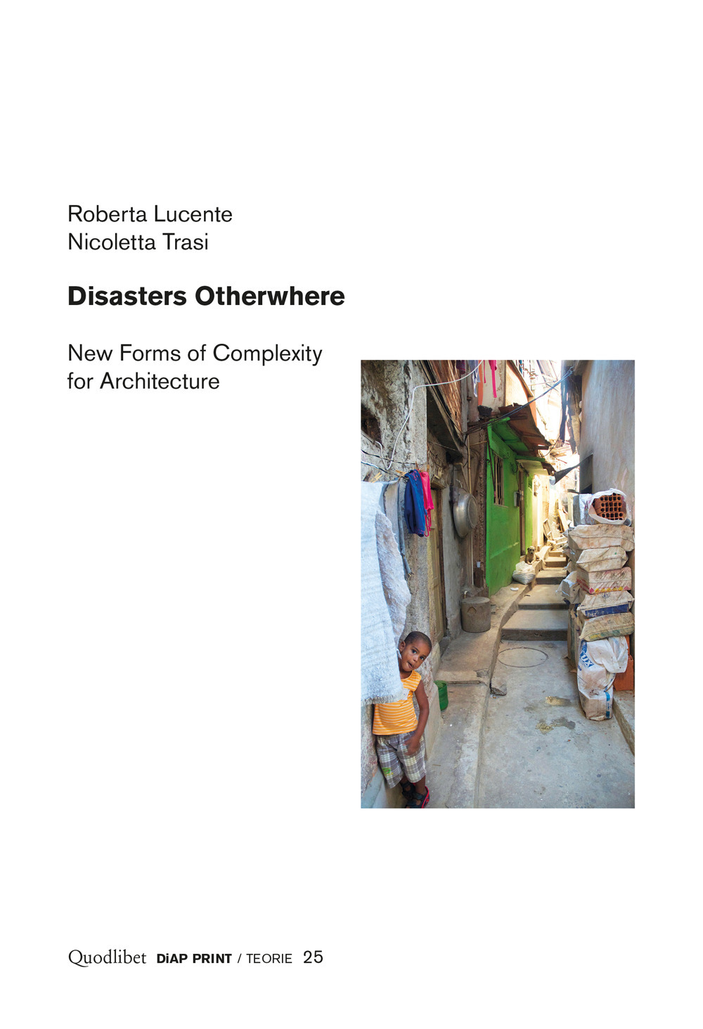 DISASTERS OTHERWHERE. NEW FORMS OF COMPLEXITY TO ARCHITECTURE - Lucente Roberta; Trasi Nicoletta - 9788822905130