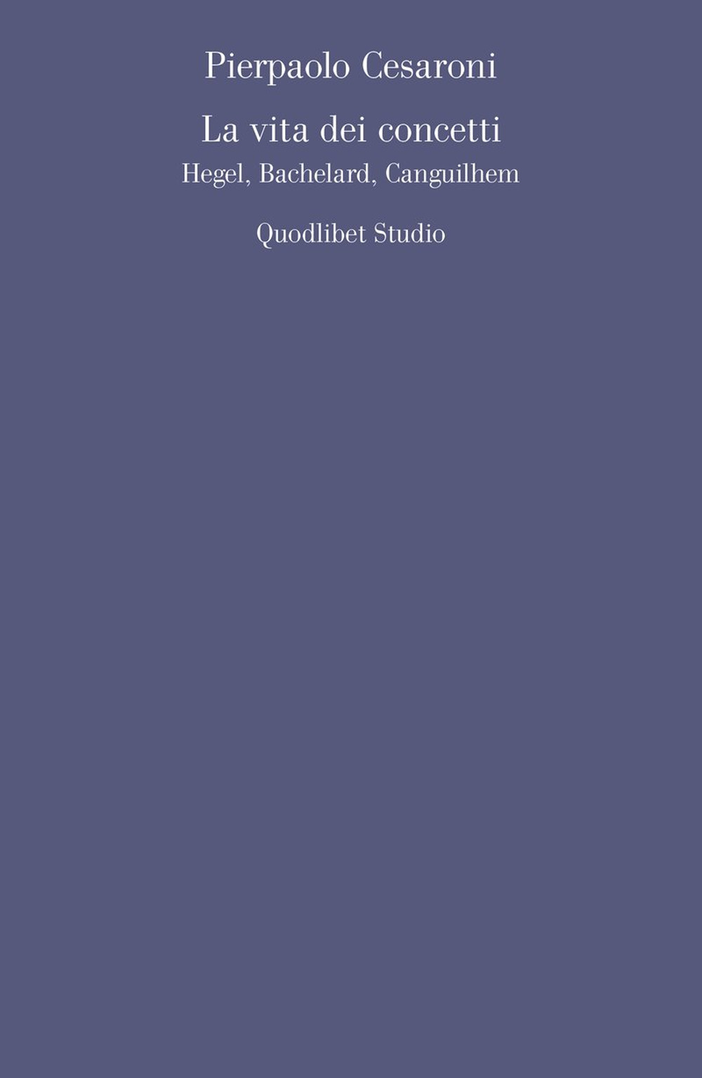 La vita dei concetti. Hegel, Bachelard, Canguilhem