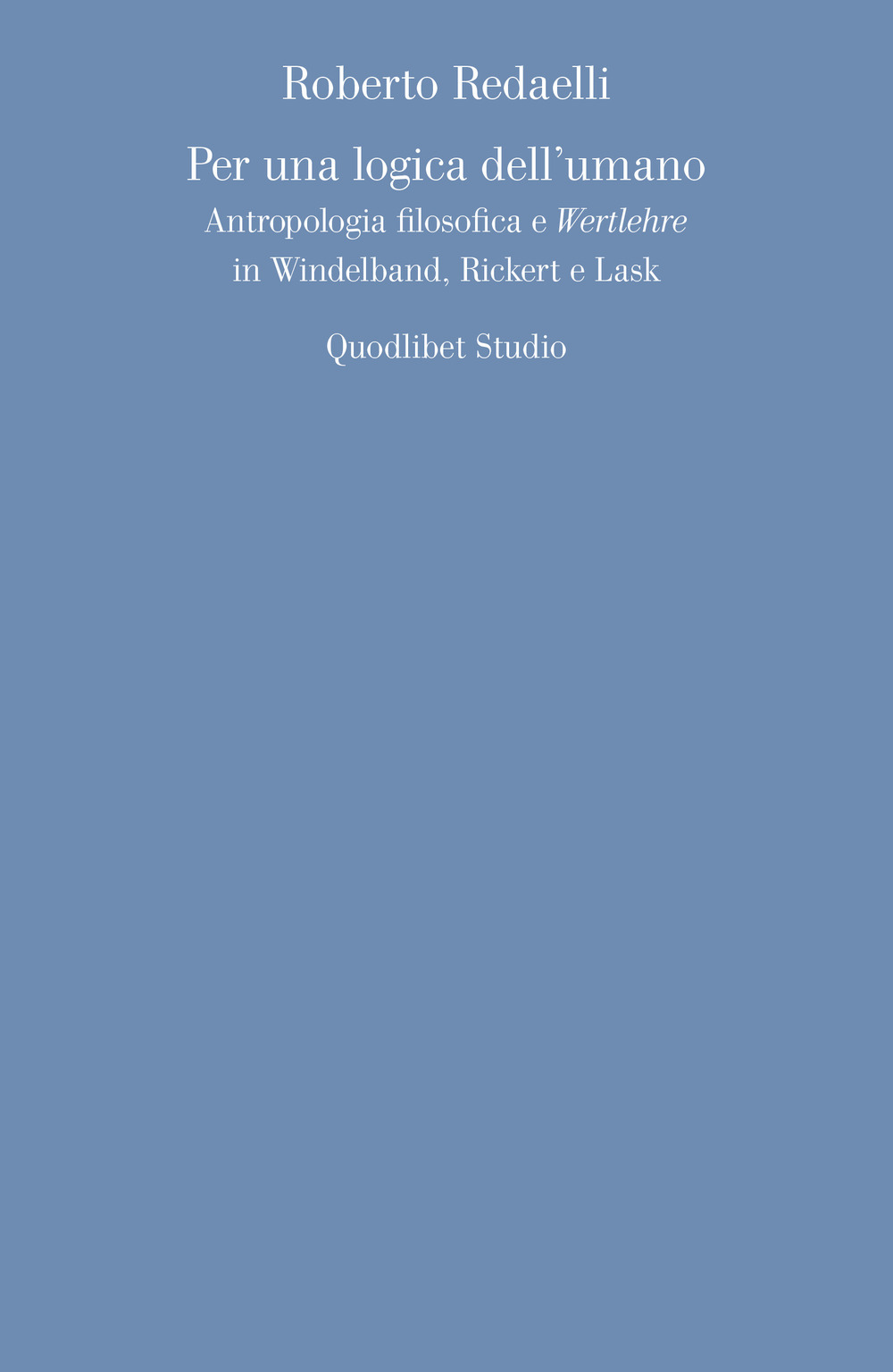 Per una logica dell'umano. Antropologia filosofica e «Wertlehre» in Windelband, Rickert e Lask