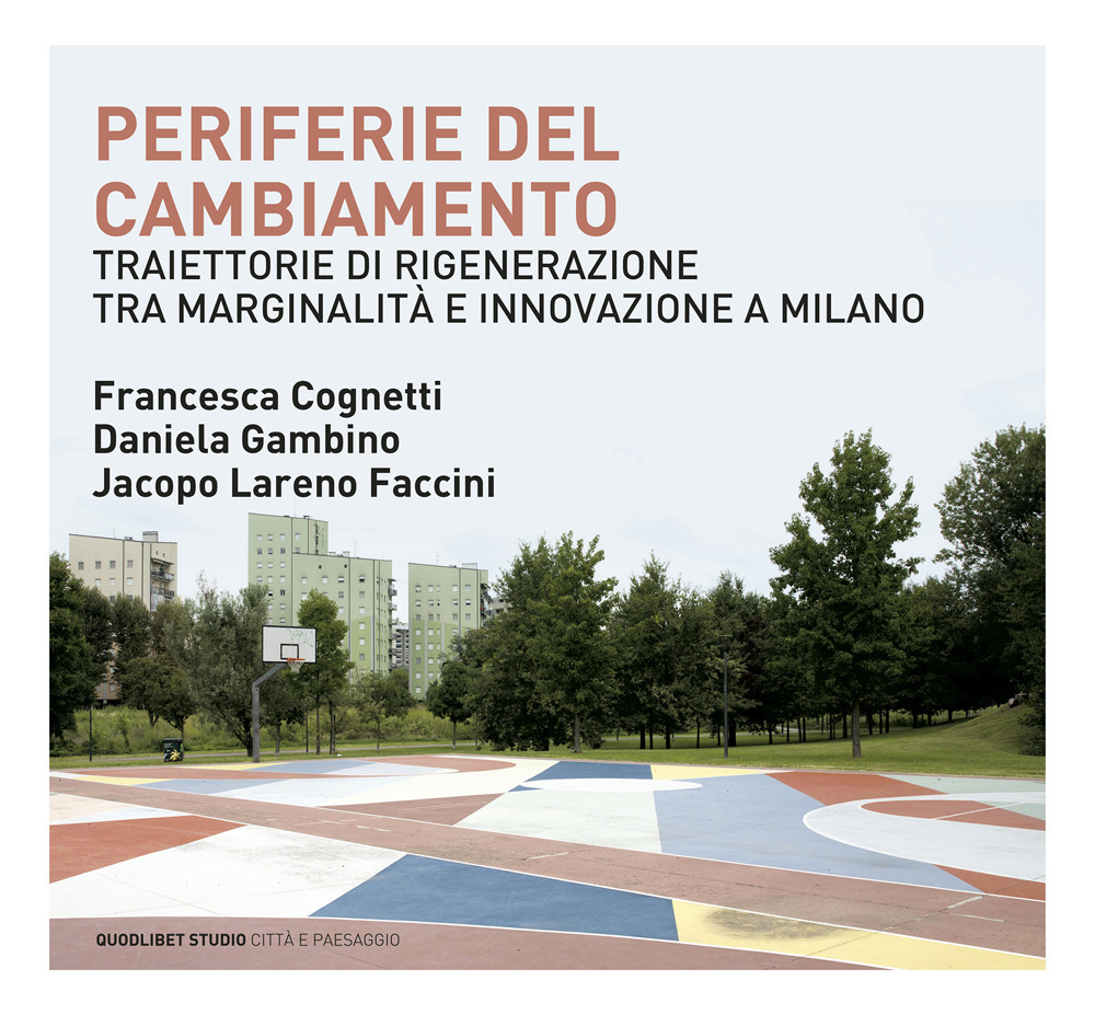 PERIFERIE DEL CAMBIAMENTO. TRAIETTORIE DI RIGENERAZIONE TRA MARGINALITÀ E INNOVAZIONE A MILANO - 9788822905321