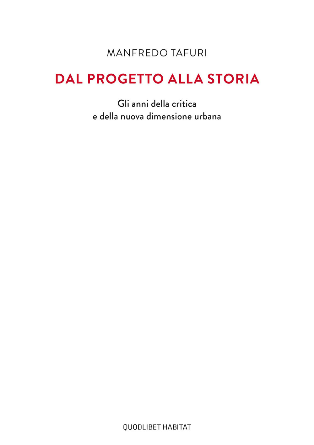 DAL PROGETTO ALLA STORIA. GLI ANNI DELLA CRITICA E DELLA NUOVA DIMENSIONE URBANA - Tafuri Manfredo - 9788822905369