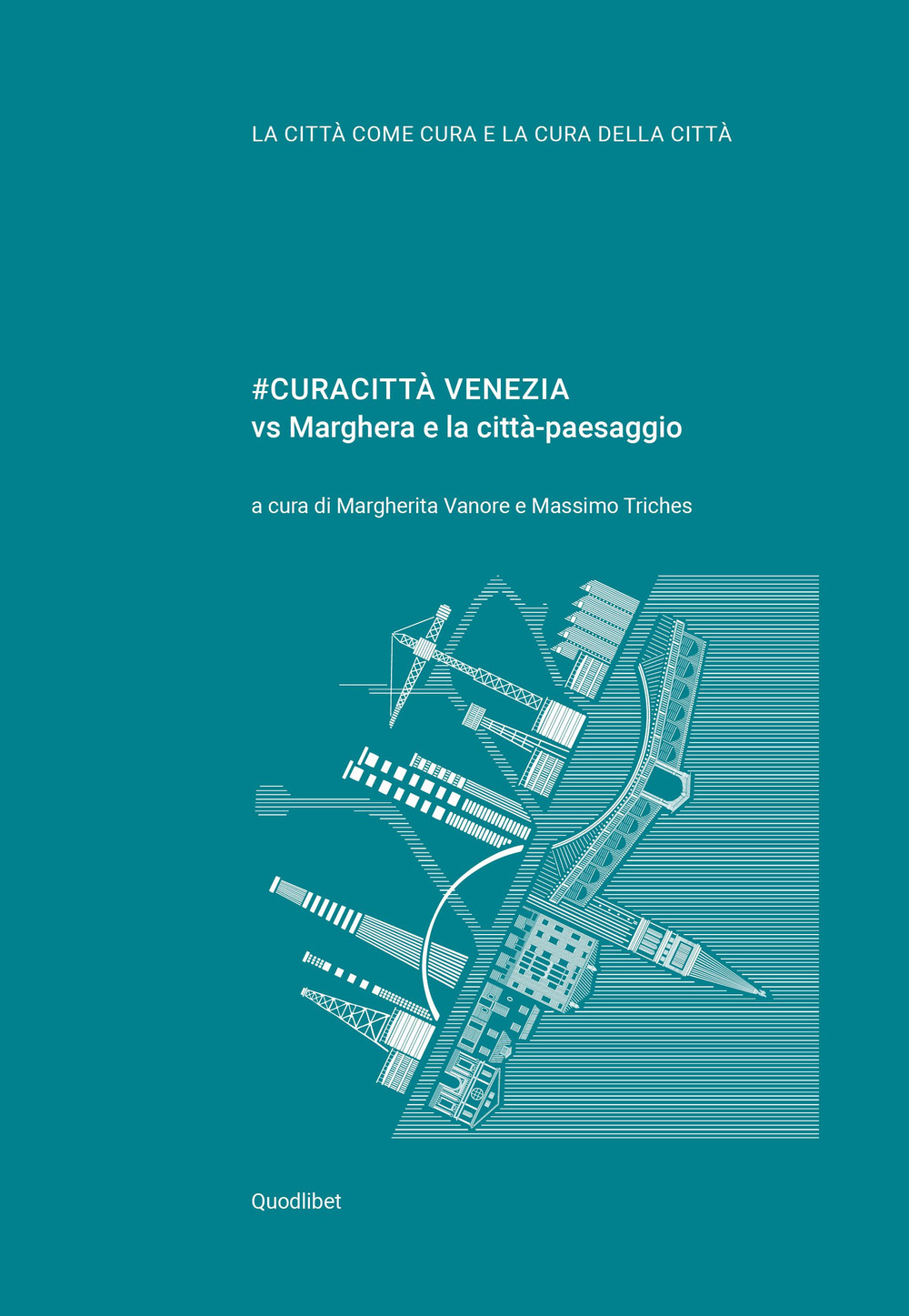 #CURACITTÀ VENEZIA VS MARGHERA E LA CITTÀ-PAESAGGIO - Vanore M. (cur.); Triches M. (cur.) - 9788822905550