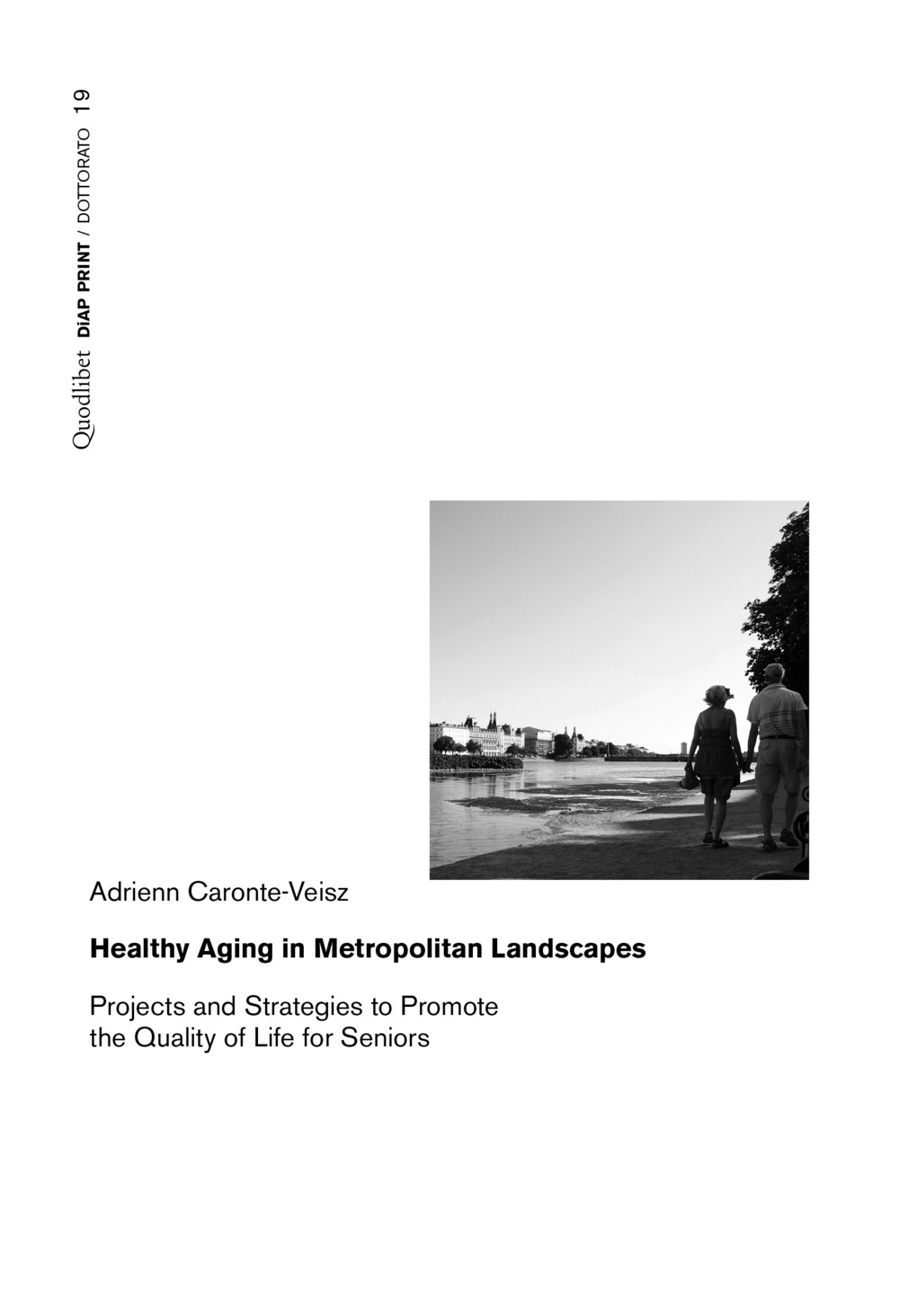 HEALTHY AGING IN METROPOLITAN LANDSCAPES. PROJECTS AND STRATEGIES TO PROMOTE THE QUALITY OF LIFE FOR SENIORS - Caronte-Veisz Adrienn - 9788822906038