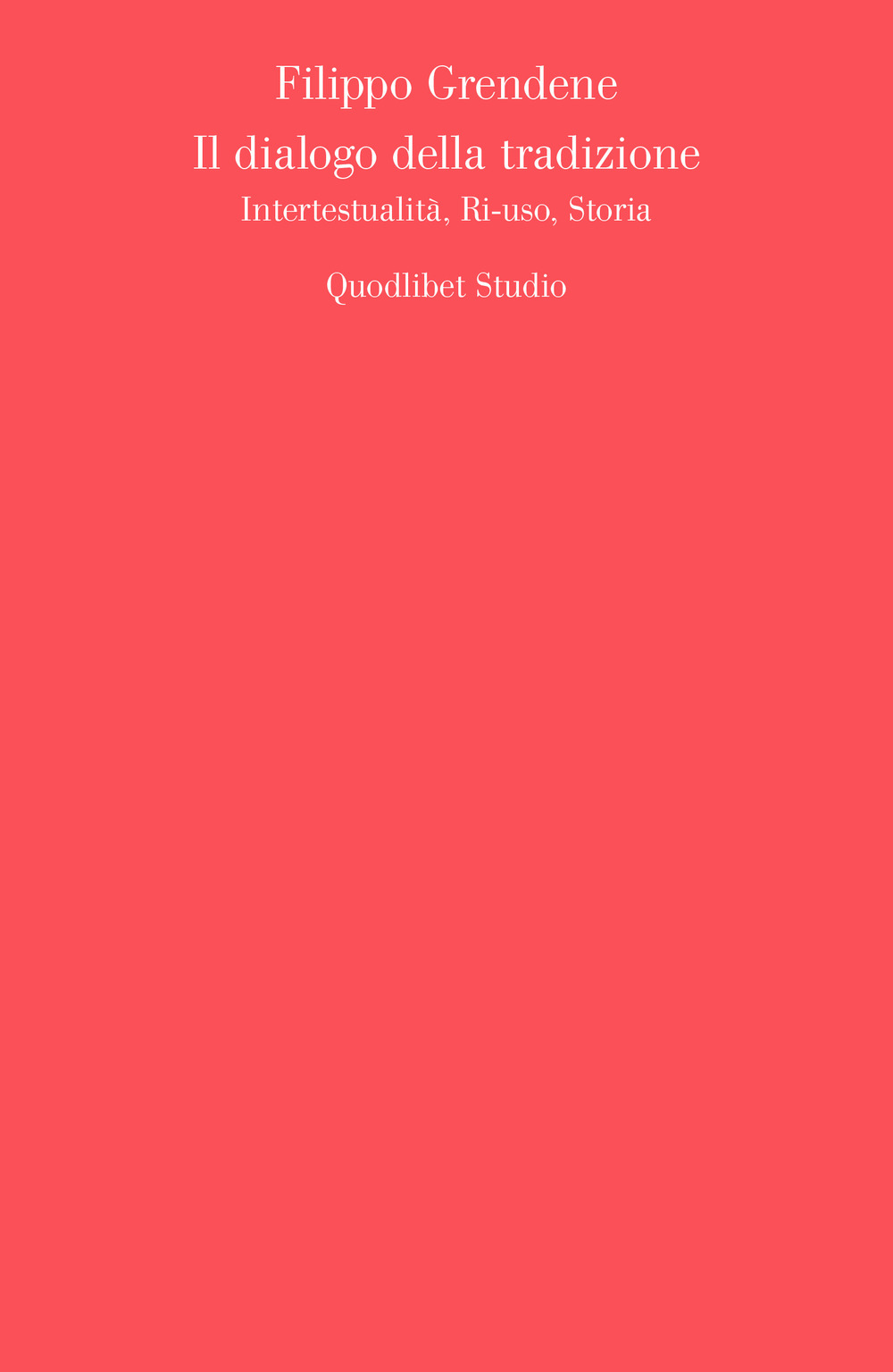 Il dialogo della tradizione. Intertestualità, ri-uso, storia