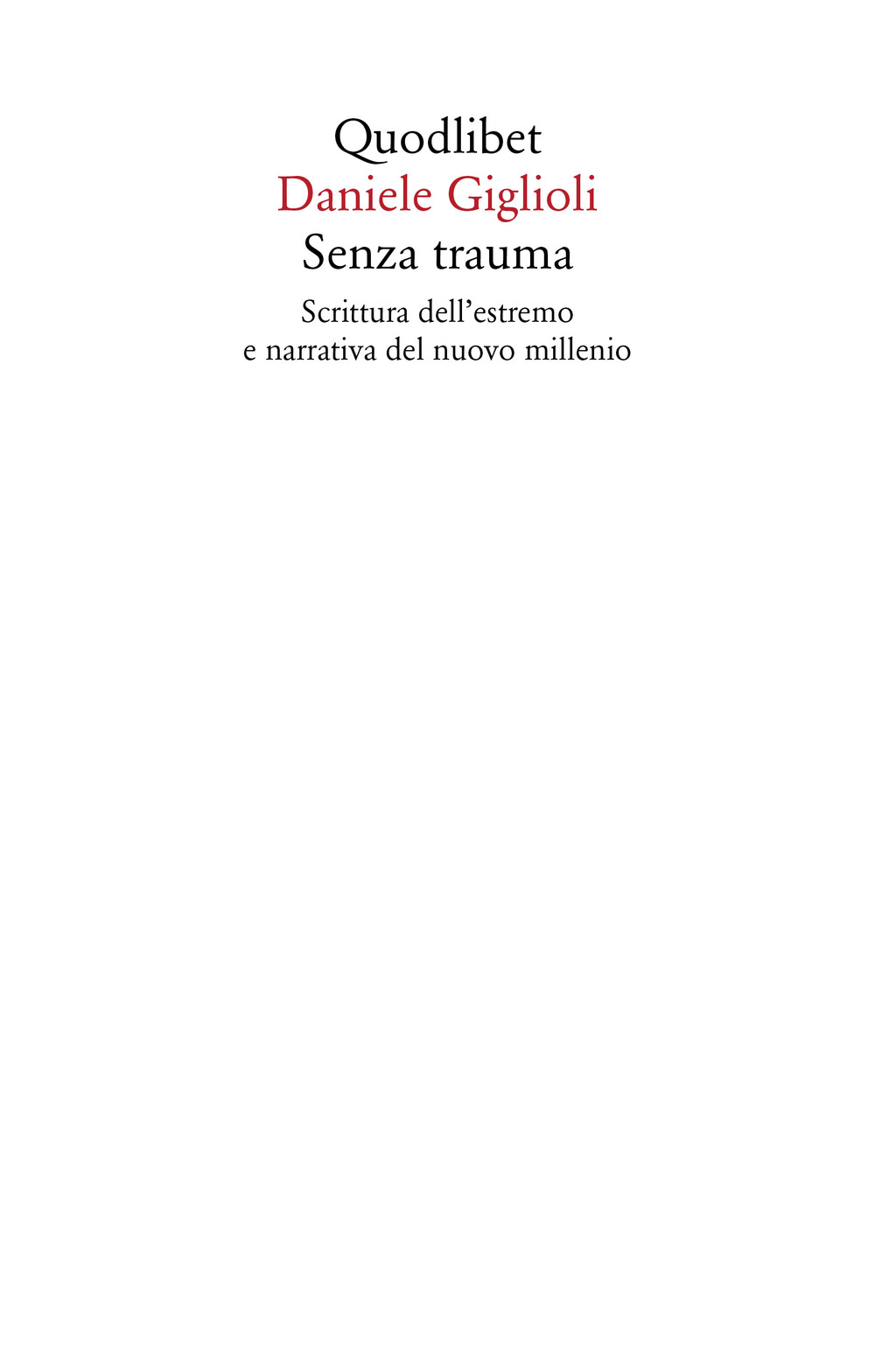 SENZA TRAUMA. SCRITTURA DELL'ESTREMO E NARRATIVA DEL NUOVO MILLENNIO - Giglioli Daniele - 9788822906663