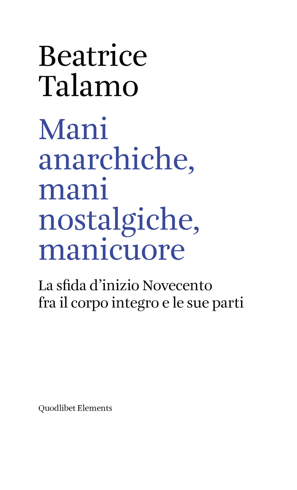 Mani anarchiche, mani nostalgiche, manicuore. La sfida d'inizio Novecento fra il corpo integro e le sue parti