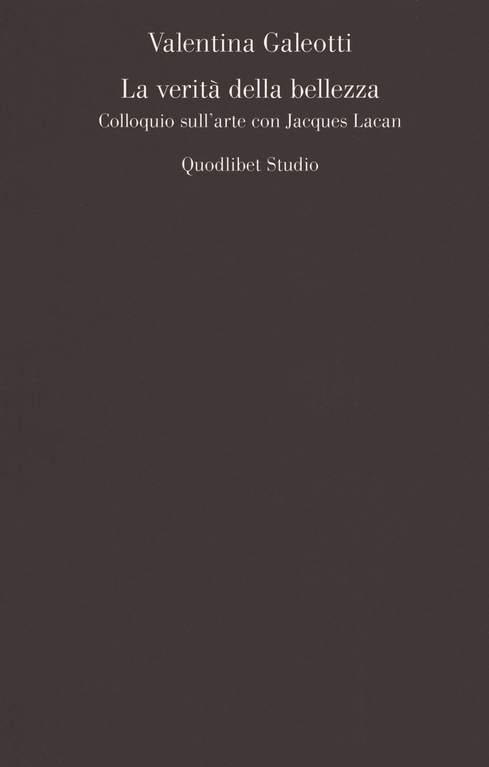 VERITÀ DELLA BELLEZZA. COLLOQUIO SULL'ARTE CON JACQUES LACAN (LA) - Galeotti Valentina - 9788822906885
