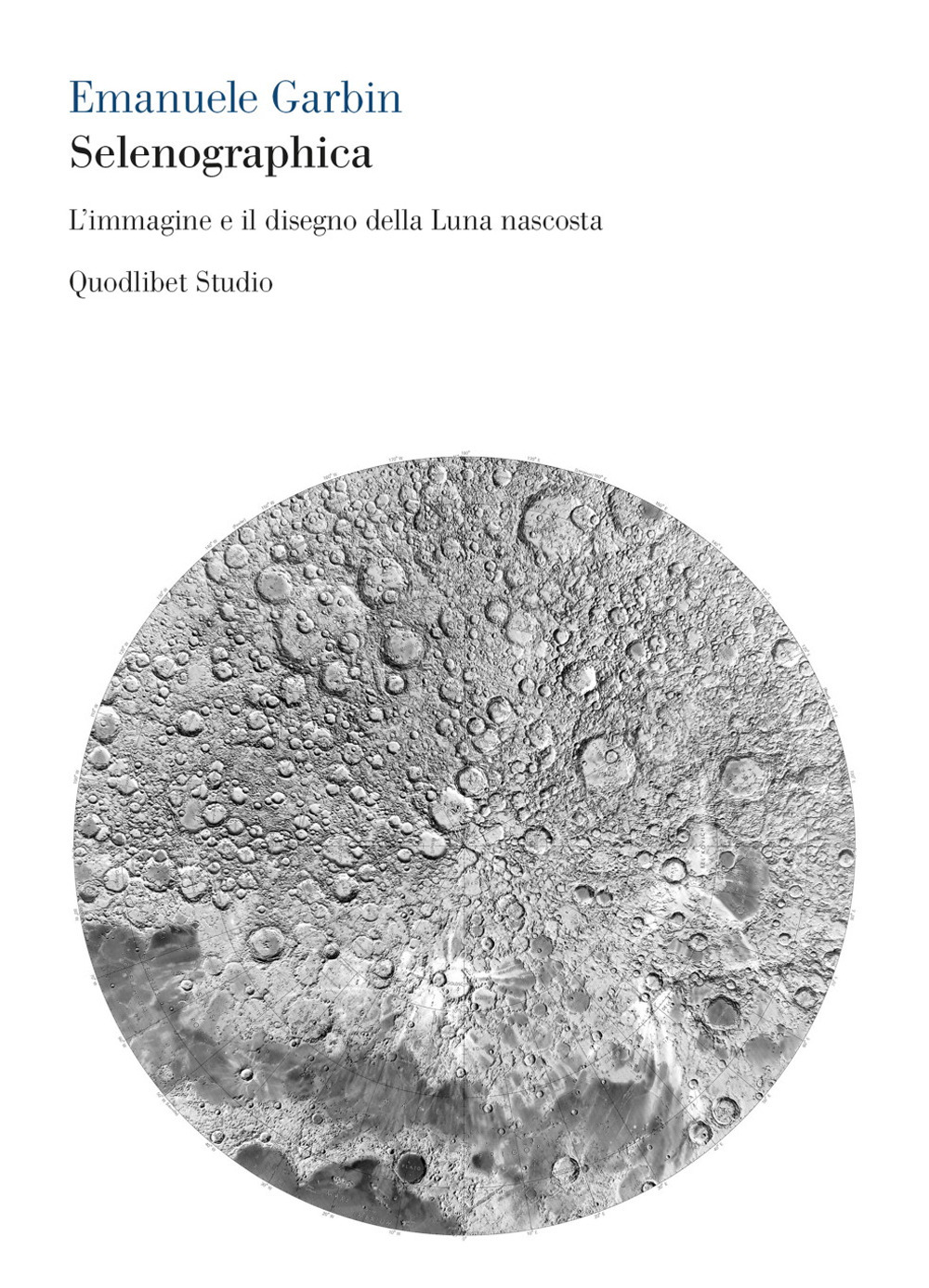 SELENOGRAPHICA. L'IMMAGINE E IL DISEGNO DELLA LUNA NASCOSTA - 9788822907240