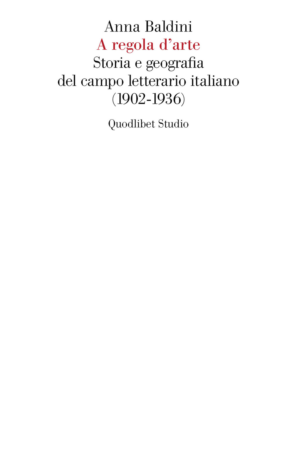 A regola d'arte. Storia e geografia del campo letterario italiano (1902-1936)