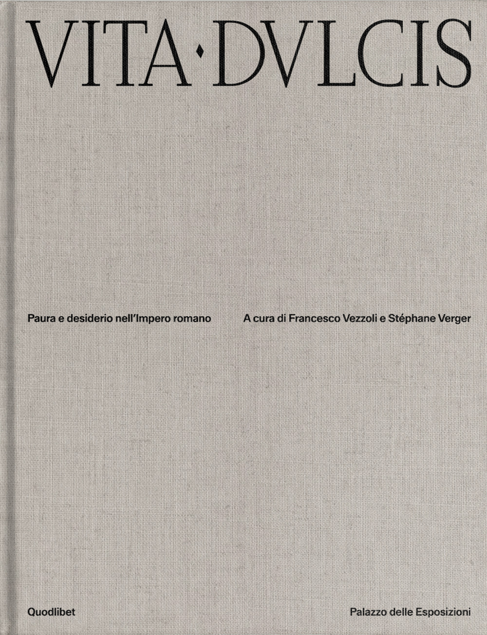 Vita dulcis. Paura e desiderio nell'Impero romano. Ediz. illustrata