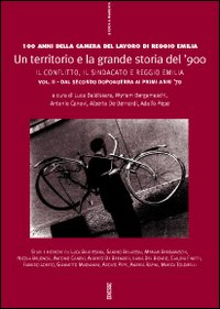 Un territorio e la grande storia del '900. Cento anni della Camera del lavoro di Reggio Emilia. Vol. 2: La vicenda delle Omi reggiane e le lotte per il lavoro. Il luglio 1960. La stagione dei conflitti sociali dentro e fuori la fabbrica: 1968-1973