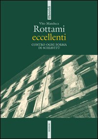 Rottami eccellenti. Contro ogni forma di schiavitù