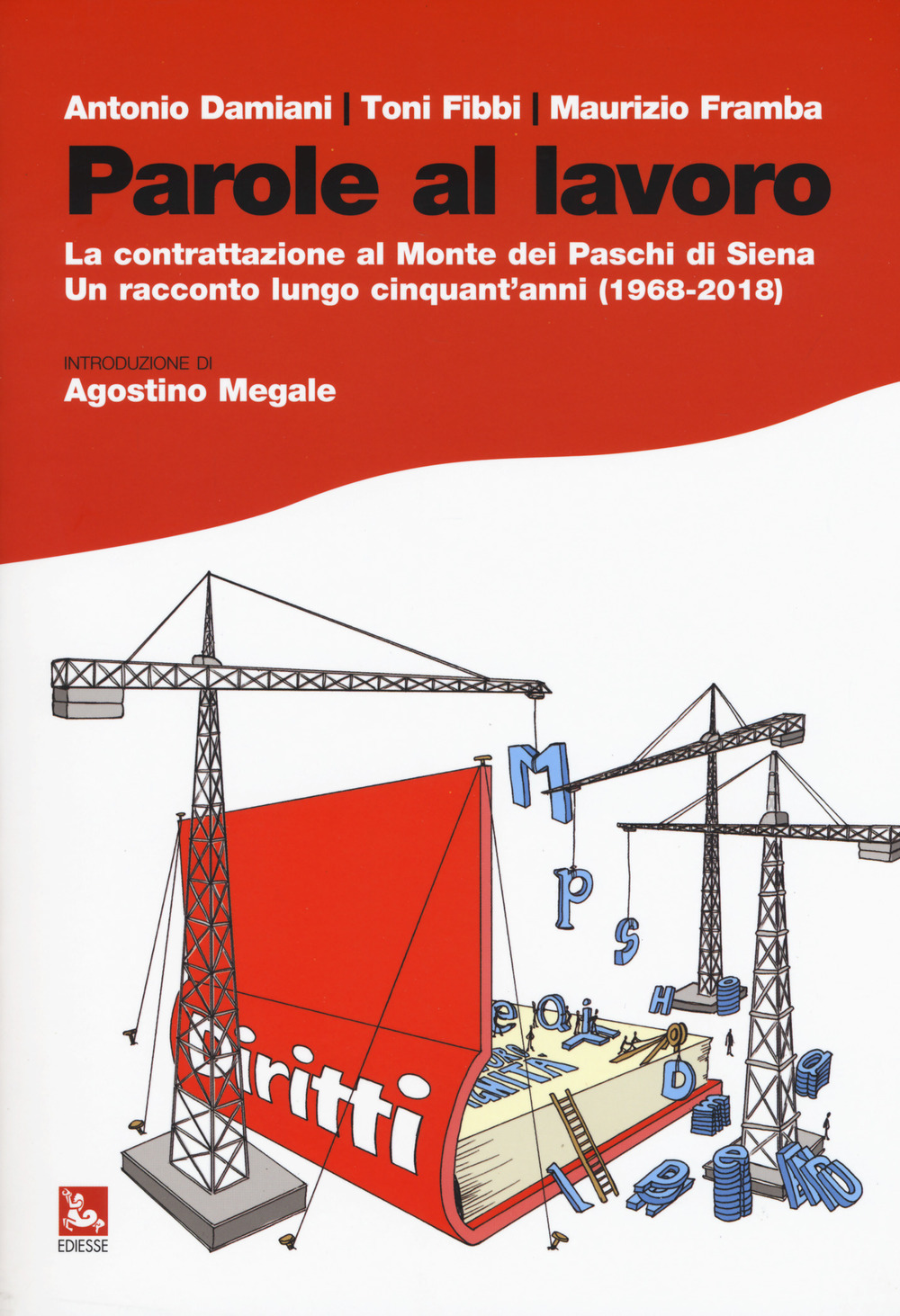 Parole al lavoro. La contrattazione al Monte dei Paschi di Siena. Un racconto lungo cinquant'anni (1968-2018)