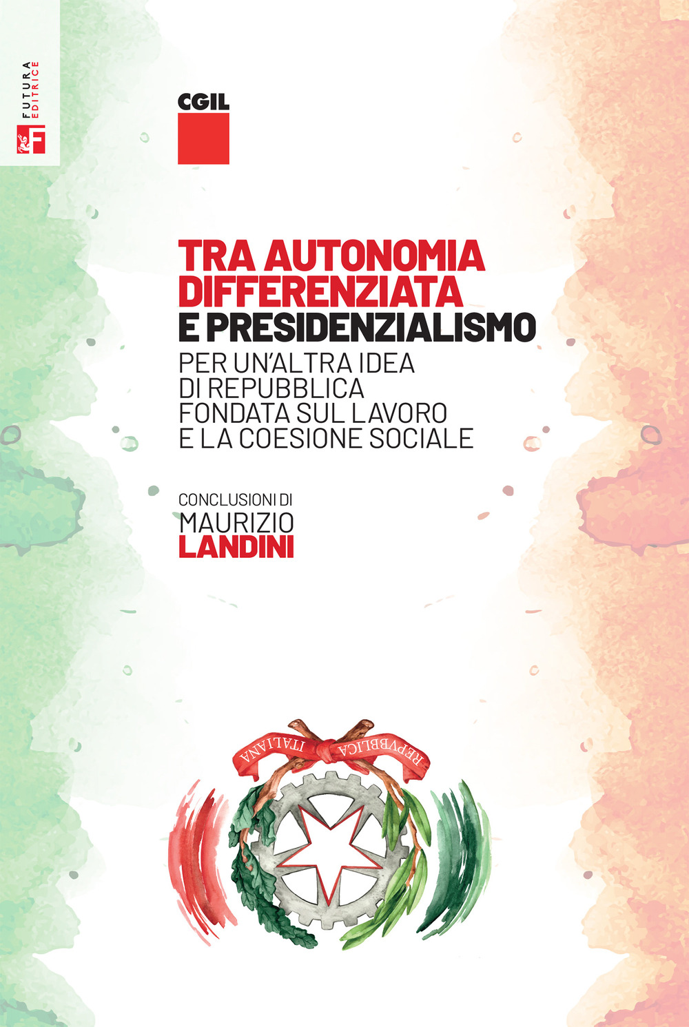 Tra autonomia differenziata e presidenzialismo. Per un'altra idea di Repubblica, fondata sul lavoro e la coesione sociale