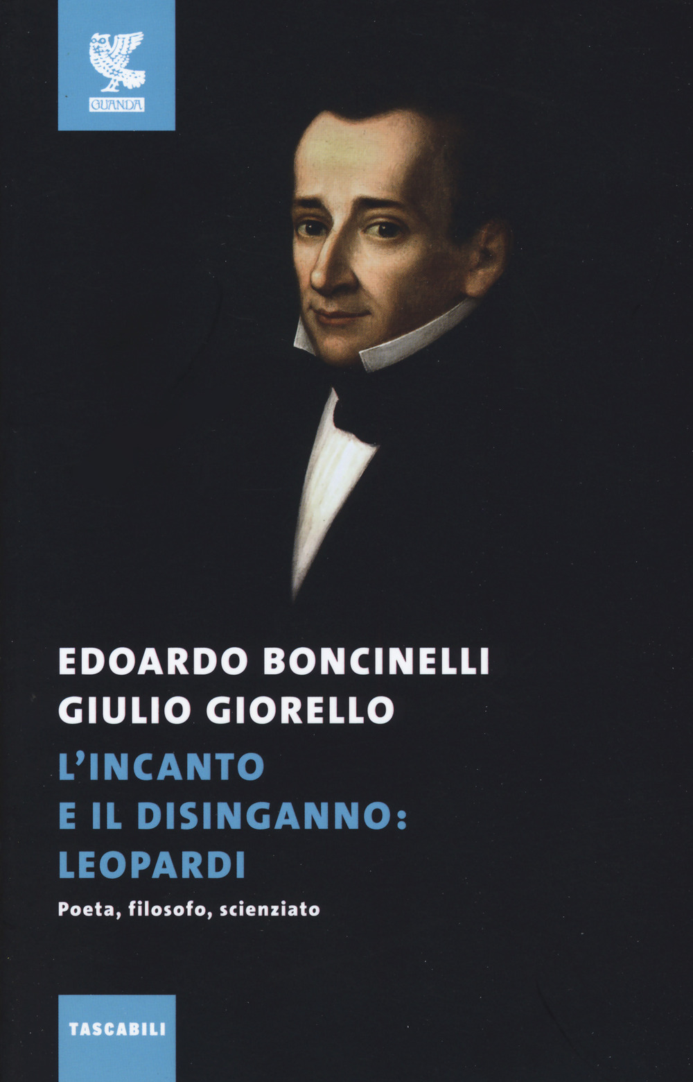 L'incanto e il disinganno: Leopardi. Poeta, filosofo, scienziato