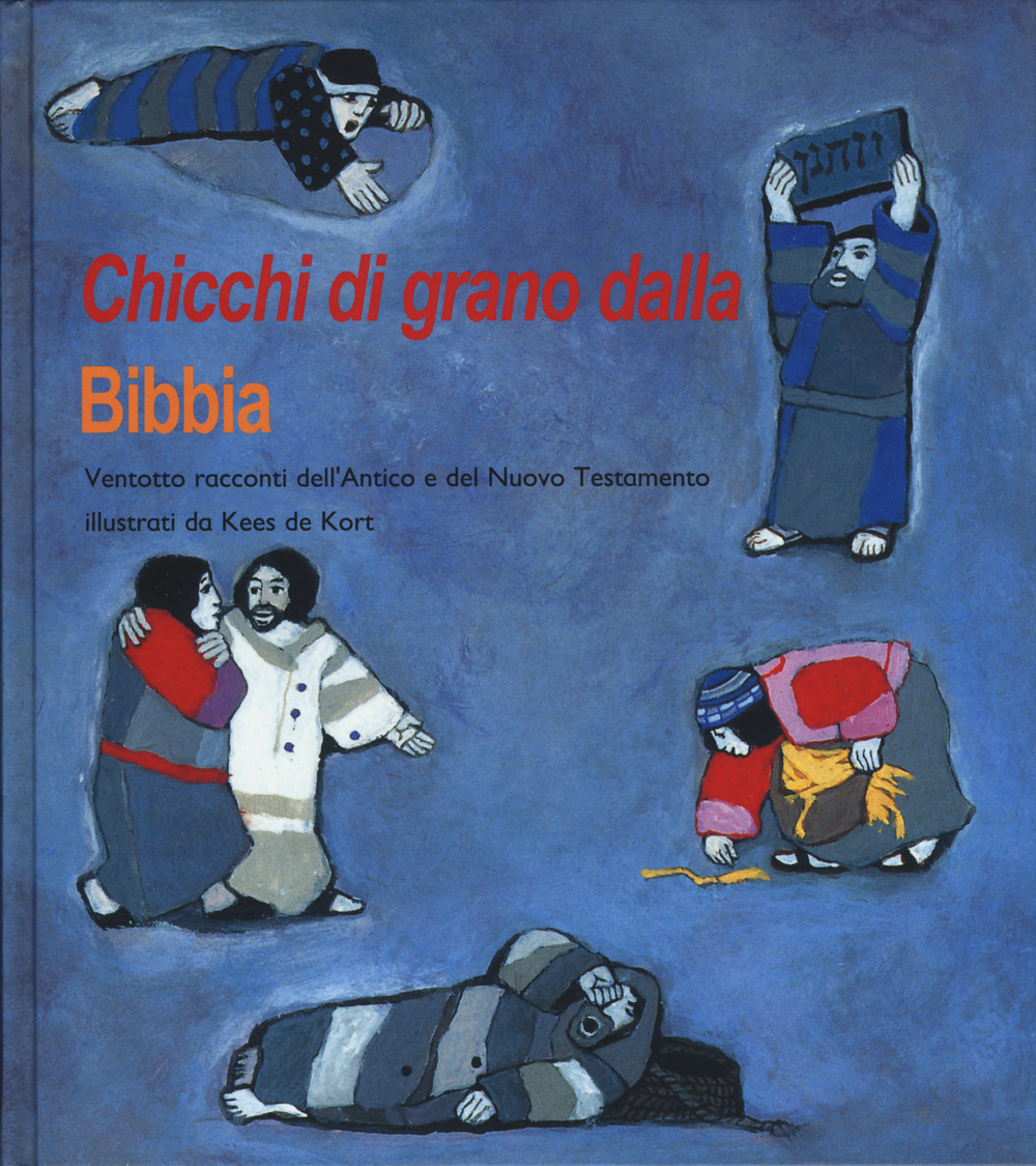 Chicchi di grano dalla Bibbia. Ventotto racconti dell'Antico e del Nuovo Testamento. Ediz. a colori