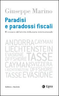 Paradisi e paradossi fiscali. Il rovescio del diritto tributario internazionale