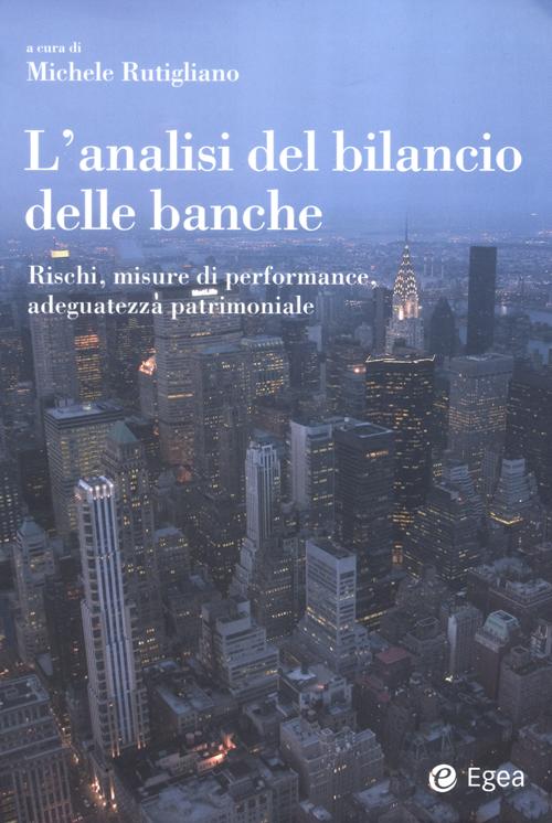 L'analisi del bilancio delle banche. Rischi, misure di performance, adeguatezza patrimoniale