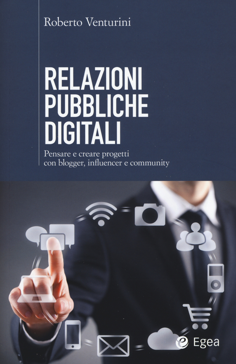 Relazioni pubbliche digitali. Pensare e creare progetti con blogger, influencer e community