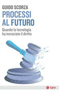 Processi al futuro. Quando la tecnologia ha incrociato il diritto