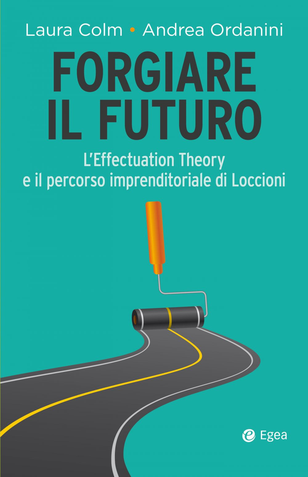 Forgiare il futuro. L'Effectuation Theory e il percorso imprenditoriale di Loccioni