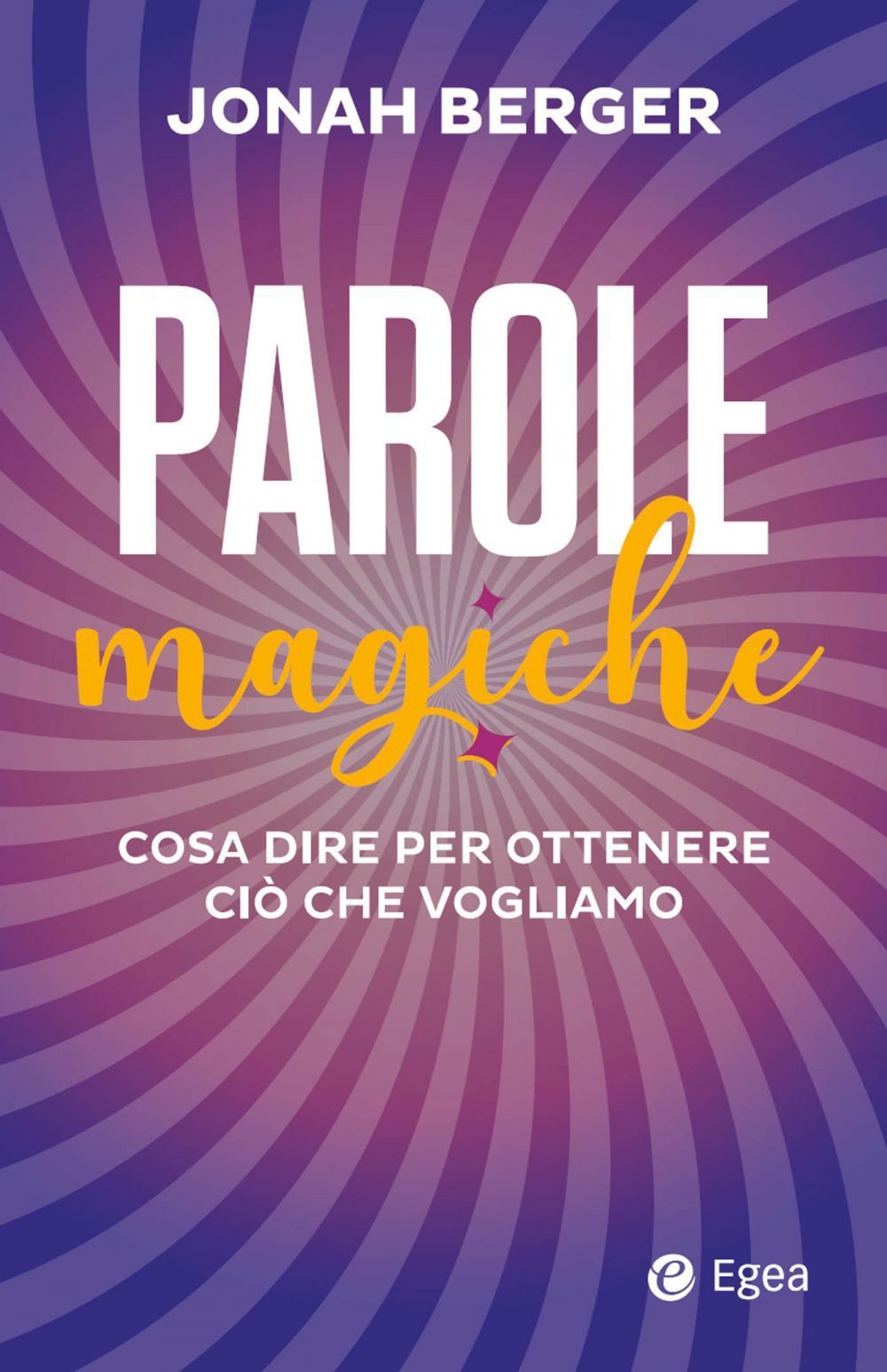 Parole magiche. Cosa dire per ottenere ciò che vogliamo