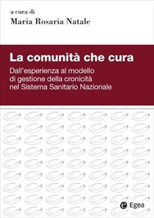 La comunità che cura. Dall'esperienza al modello di gestione della cronicità nel Sistema Sanitario Nazionale