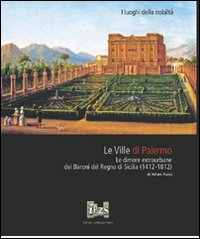 Le ville di Palermo. Le dimore extraurbane dei baroni del Regno di Sicilia (1412-1812). Ediz. illustrata