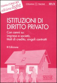 Istituzioni di diritto privato. Con cenni su: impresa e società, titoli di credito, singoli contratti