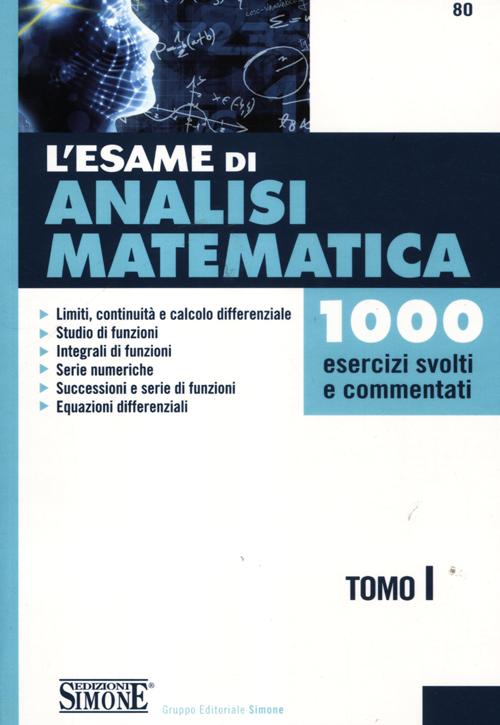 L'esame di analisi matematica. 1000 esercizi svolti e commentati