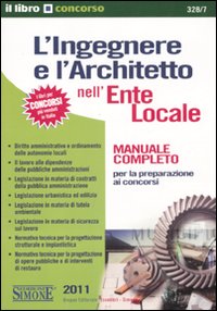 L'ingegnere e l'architetto nell'ente locale. Manuale completo per la preparazione ai concorsi