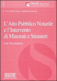 L'atto pubblico notarile e l'intervento di minorati e stranieri. Con formulario