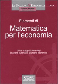 Elementi di matematica per l'economia. Guida all'applicazione degli strumenti matematici alla teoria economica