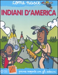 Indiani d'America. Con adesivi. Ediz. illustrata