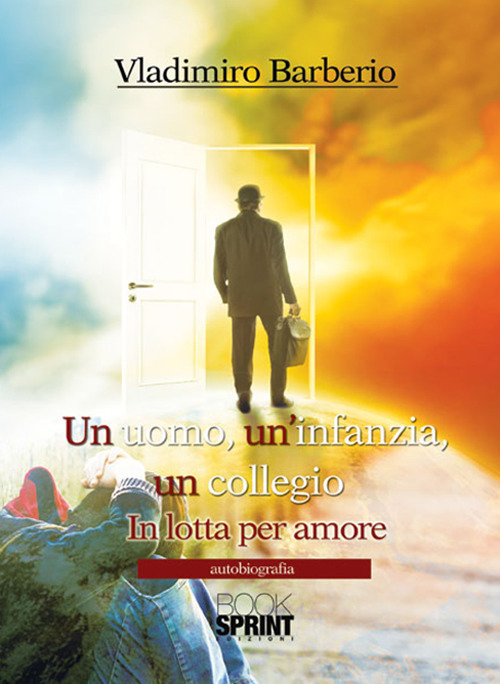 Un uomo, un'infanzia, un collegio. In lotta per amore